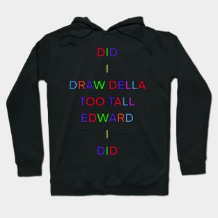 DID I DRAW DELLA TOO TALL EDWARD I DID PALINDROME 1 Hoodie